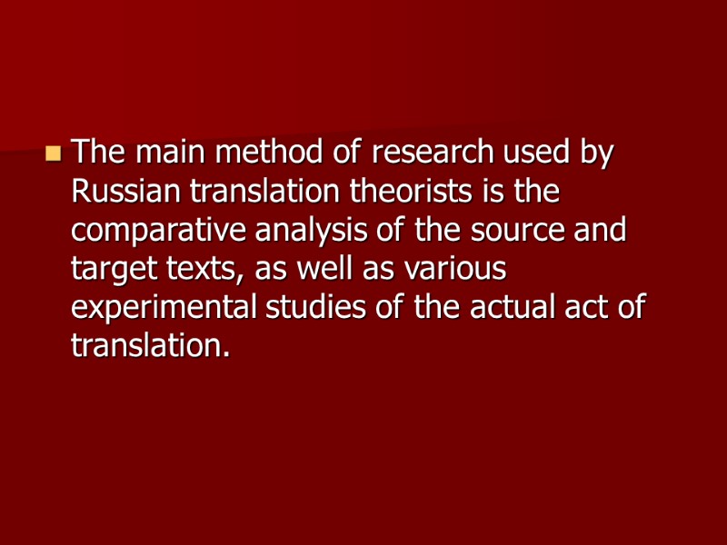 The main method of research used by Russian translation theorists is the comparative analysis